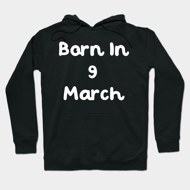 Born In 9 March Hoodie by Fandie